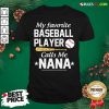 My Favorite Baseball Player Calls Me Nana T-Shirt - Design By Rulestee.com