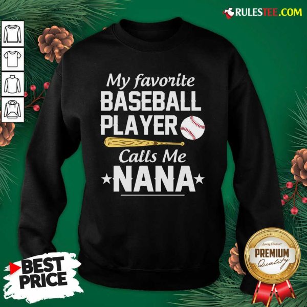 My Favorite Baseball Player Calls Me Nana Sweatshirt - Design By Rulestee.com