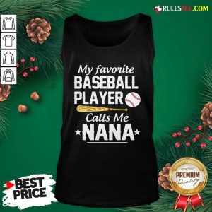 My Favorite Baseball Player Calls Me Nana Tank Top - Design By Rulestee.com
