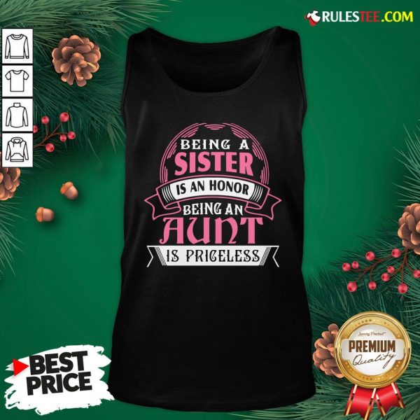 Funny Being A Sister Is An Honor Being An Aunt Is Priceless Tank Top- Design By Rulestee.com