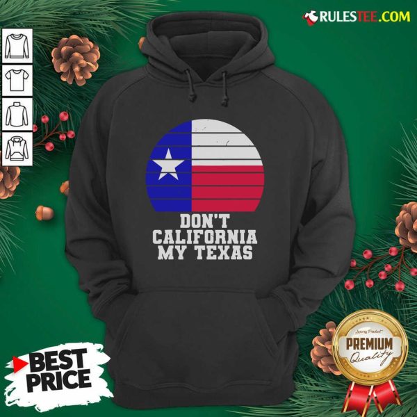 Don’t California My Texas Star Election Hoodie - Design By Rulestee.com