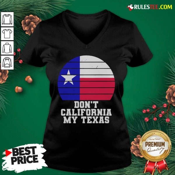 Don’t California My Texas Star Election V-neck - Design By Rulestee.com