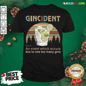 Funny Gincident An Event Which Occurs Due To One Too Many Gins Vintage Shirt - Design By Rulestee.com