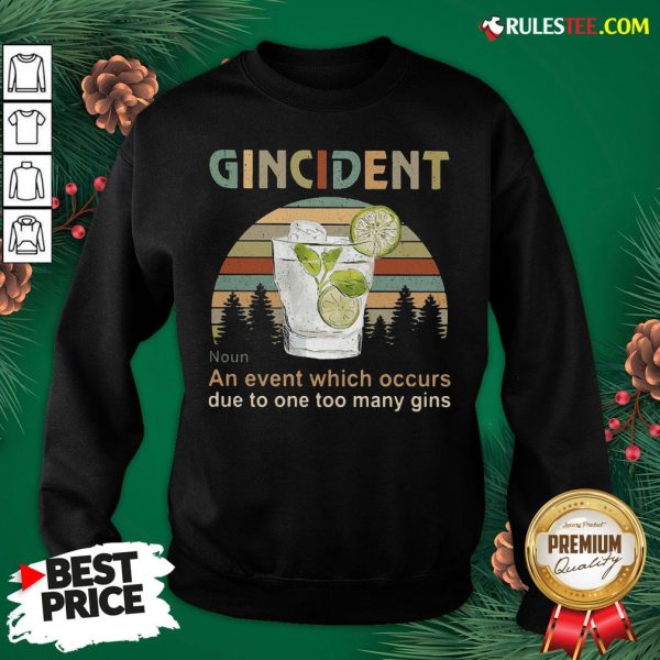 Funny Gincident An Event Which Occurs Due To One Too Many Gins Vintage Sweatshirt- Design By Rulestee.com