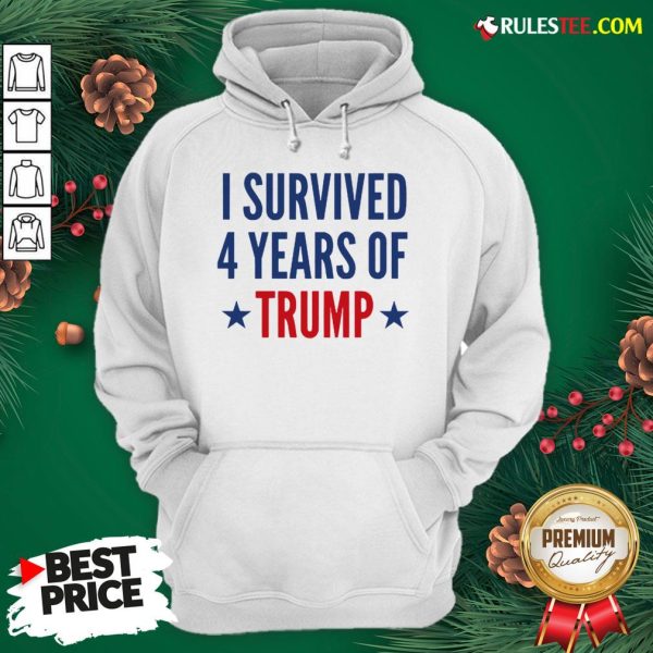 Funny I Survived 4 Years Of Trump Hoodie - Design By Rulestee.com