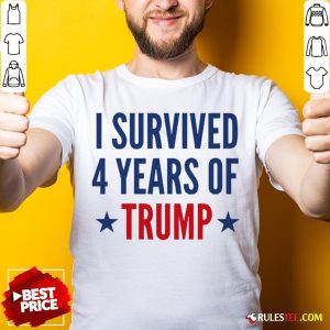 Funny I Survived 4 Years Of Trump Shirt - Design By Rulestee.com