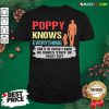 Funny Poppy Knows Everything And If He Doesn’t Know He Makes Stuff Up Really Fast Shirt- Design By Rulestee.com