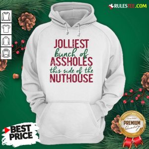 Good Jolliest Bunch Of Assholes This Side Of The Nuthouse Christmas Hoodie - Design By Rulestee.com