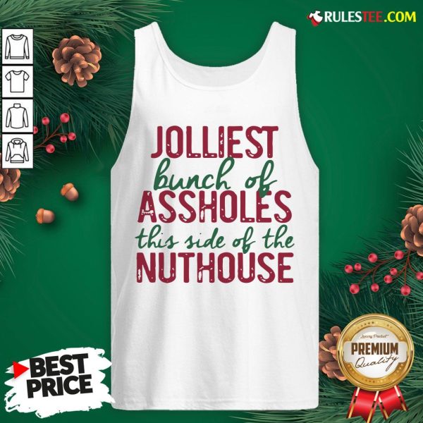 Good Jolliest Bunch Of Assholes This Side Of The Nuthouse Christmas Tank Top - Design By Rulestee.com