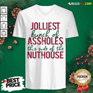 Good Jolliest Bunch Of Assholes This Side Of The Nuthouse Christmas V-neck - Design By Rulestee.com