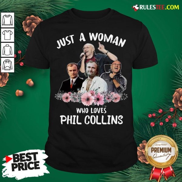 Good Just A Woman Who Loves Phil Collins Shirt - Design By Rulestee.com