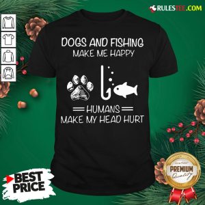 Hot Dogs And Fishing Make Me Happy Humans Make My Head Hurt Shirt - Design By Rulestee.com