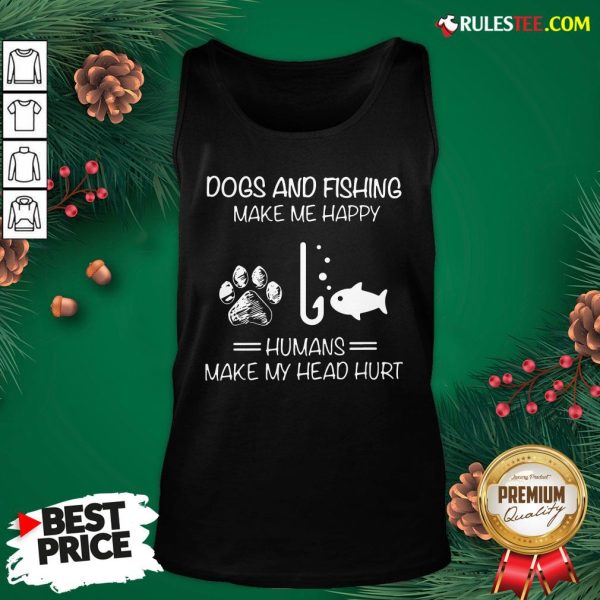 Hot Dogs And Fishing Make Me Happy Humans Make My Head Hurt Tank Top - Design By Rulestee.com