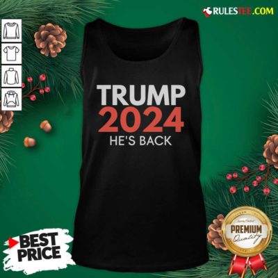 He’s Back Trump 2024 Reelection Tank Top - Design By Rulestee.com