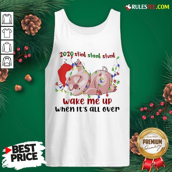 Hot Pig Sleep 2020 Stink Stank Stunk Wake Me Up When It’s All Ver Christmas Tank Top - Design By Rulestee.com