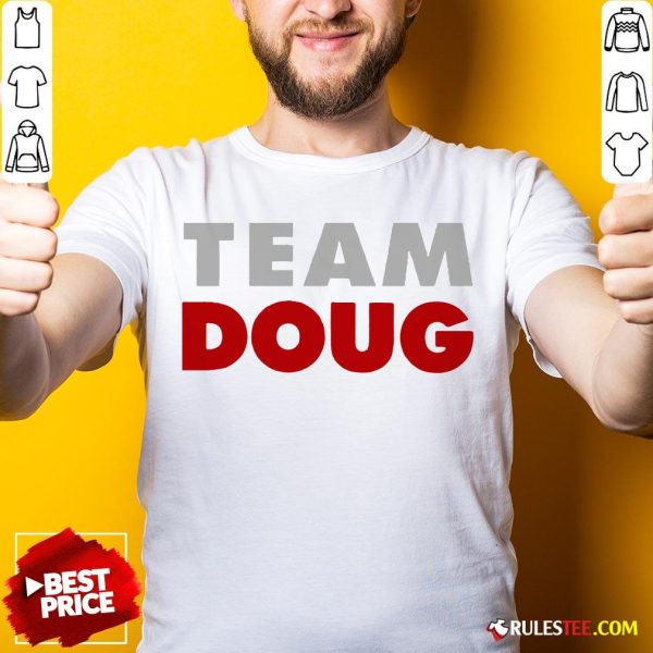 Hot Team Doug Shirt - Design By Rulestee.com