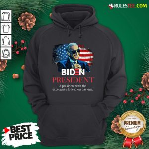 Nice Biden President A President With Experience To Lead On Day One Hoodie- Design By Rulestee.com