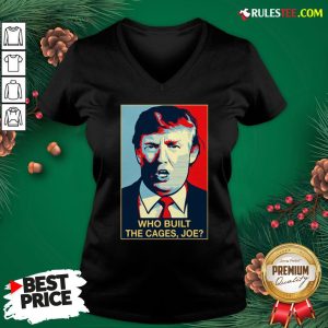 Nice Donald Trump Who Built The Cages Joe V-neck - Design By Rulestee.com
