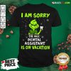 Nice Grinch I Am Sorry The Nice Dental Assistant Is On Vacation Shirt- Design By Rulestee.com