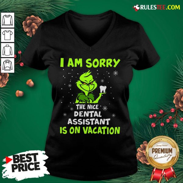 Nice Grinch I Am Sorry The Nice Dental Assistant Is On Vacation V-neck- Design By Rulestee.com