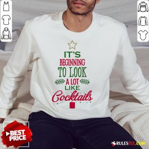 Nice It’s Beginning To Look A Lot Like Cocktails Christmas Sweatshirt - Design By Rulestee.com