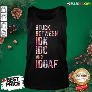 Nice Stuck Between Idk Idc And Idgaf Fitness Tee Co Tank Top - Design By Rulestee.com