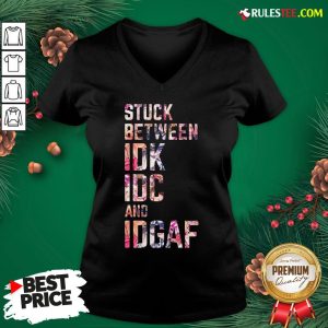 Nice Stuck Between Idk Idc And Idgaf Fitness Tee Co V-neck - Design By Rulestee.com