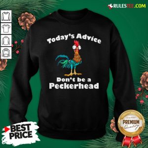 Official Hei Hei Today’s Advice Don’t Be A Peckerhead Sweatshirt- Design By Rulestee.com
