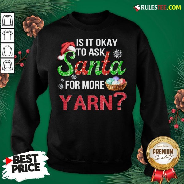 Official Is It Okay To Ask Santa For More Yarn Christmas Sweat Sweatshirt - Design By Rulestee.com
