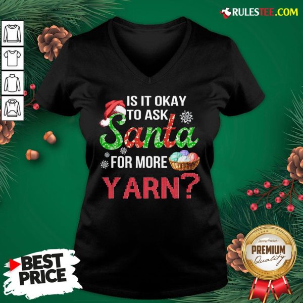 Official Is It Okay To Ask Santa For More Yarn Christmas Sweat V-neck - Design By Rulestee.com