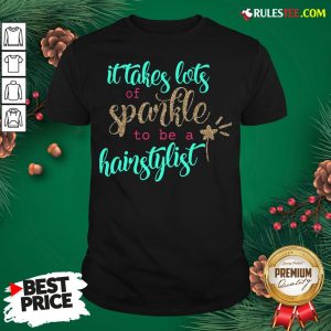Official It Takes Lots Of Sparkle To Be A Hairstylist Shirt- Design By Rulestee.com