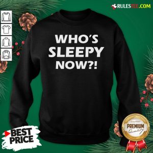 Official Who’s Sleepy Now Joe Biden President 2020 In Your Face Sweatshirt- Design By Rulestee.com