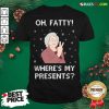 Original Oh Fatty Where’s My President’s Ugly Christmas Shirt- Design By Rulestee.com