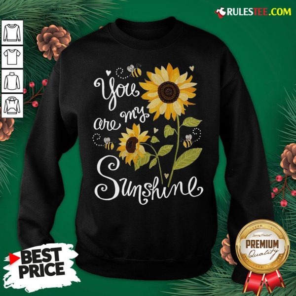 Original Sunflower You Are My Sunshine Sweatshirt - Design By Rulestee.com