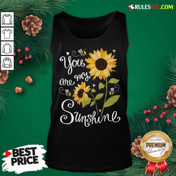 Original Sunflower You Are My Sunshine Tank Top - Design By Rulestee.com