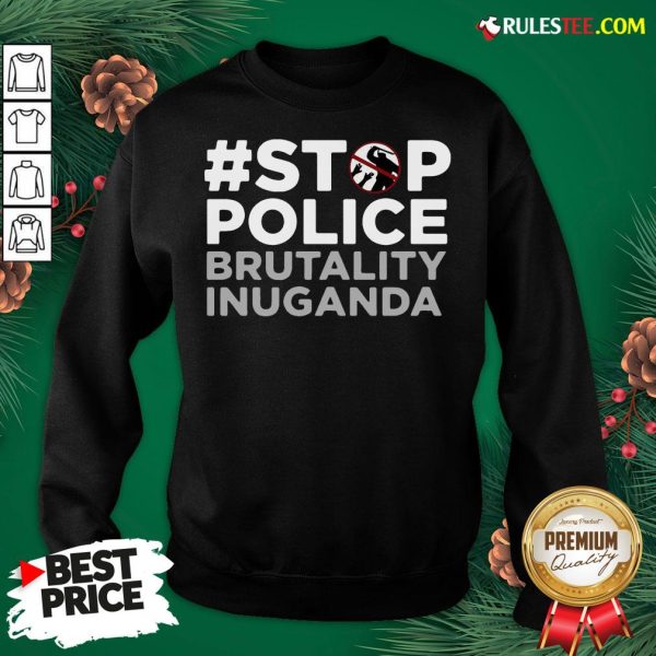 Perfect Stop Police Brutality Inuganda Sweatshirt - Design By Rulestee.com