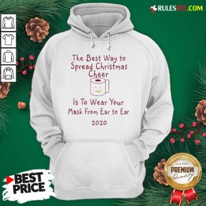 Perfect The Best Way To Spread Christmas Cheer Is To Wear Your Mask Form Ear To Ear 2020 Hoodie - Design By Rulestee.com