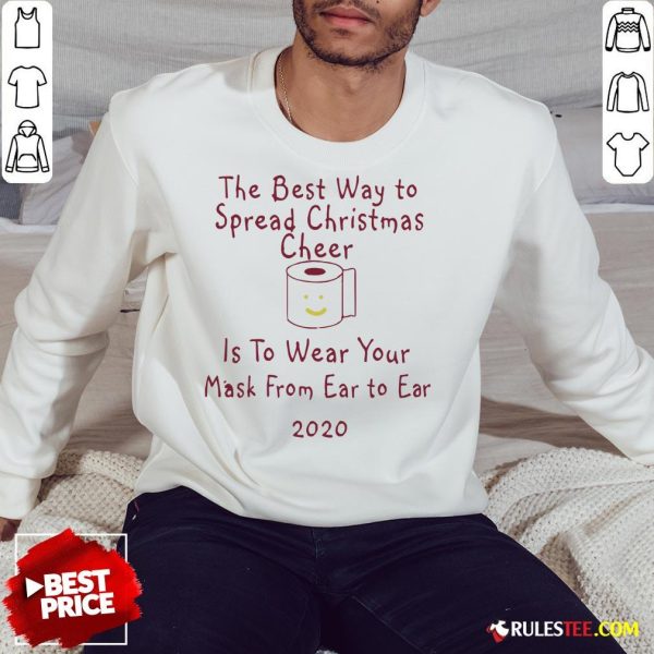 Perfect The Best Way To Spread Christmas Cheer Is To Wear Your Mask Form Ear To Ear 2020 Sweatshirt - Design By Rulestee.com