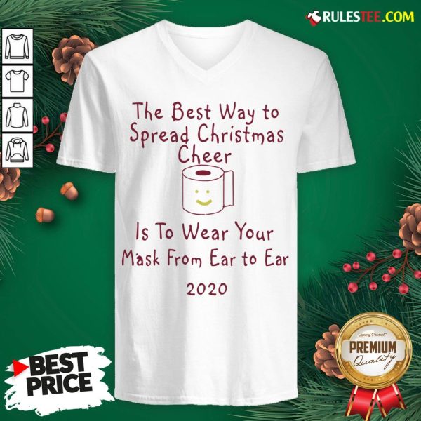 Perfect The Best Way To Spread Christmas Cheer Is To Wear Your Mask Form Ear To Ear 2020 V-neck - Design By Rulestee.com