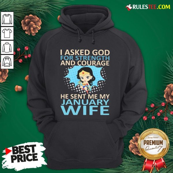 Perfect Woman I Asked God For Strength And Courage He Sent Me My January Wife Hoodie - Design By Rulestee.com