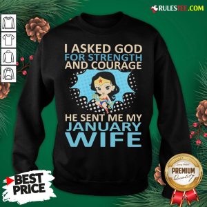 Perfect Woman I Asked God For Strength And Courage He Sent Me My January Wife Sweatshirt - Design By Rulestee.com