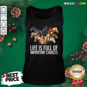 Premium Horse Life Is Full Of Important Choices Tank Top- Design By Rulestee.com