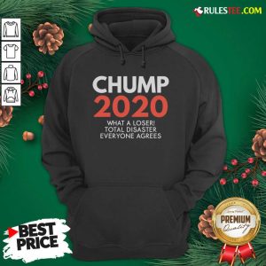 Chump 2020 What A Loser Total Disaster Everyone Agrees Election Hoodie - Design By Rulestee.com