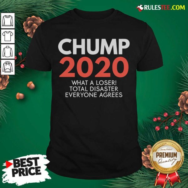 Chump 2020 What A Loser Total Disaster Everyone Agrees Election Shirt - Design By Rulestee.com