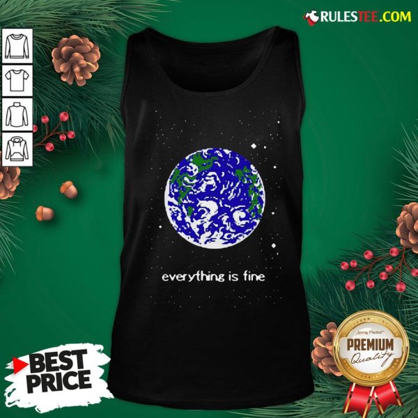 Pretty Earth Everything Is Fine Tank Top - Design By Rulestee.com