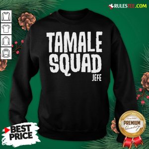 Pretty Tamale Squad Jefe Sweatshirt - Design By Rulestee.com