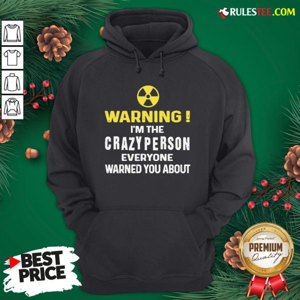 Pretty Warning I’m The Crazy Person Everyone Warned You About Hoodie - Design By Rulestee.com