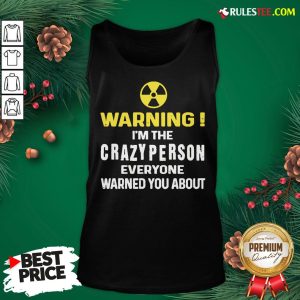 Pretty Warning I’m The Crazy Person Everyone Warned You About Tank Top - Design By Rulestee.com