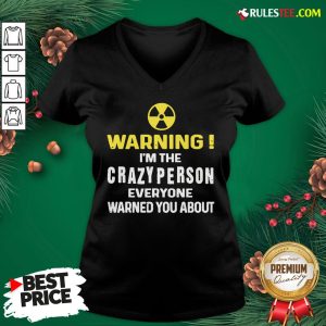 Pretty Warning I’m The Crazy Person Everyone Warned You About V-neck - Design By Rulestee.com