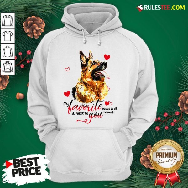 Top German Shepherd Dog My Favorite Peace In All The World Is Next You Hoodie - Design By Rulestee.com